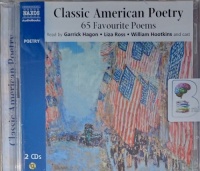 Classic American Poetry - 65 Favourite Poems written by Various Famous Poets performed by Garrick Hagon, Liza Ross and William Hookins on Audio CD (Unabridged)